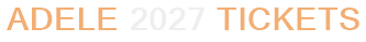 Adele 2027 Tickets
